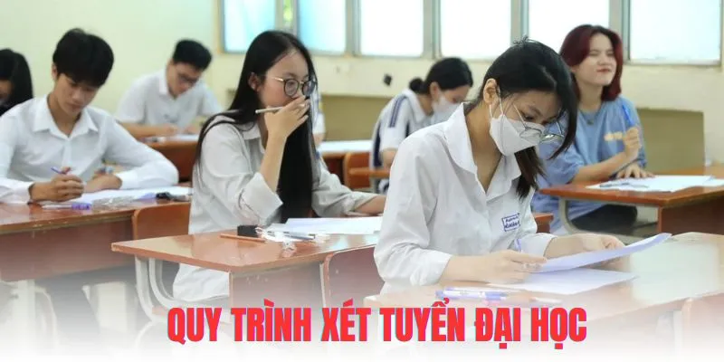 Quy trình cụ thể việc xét tuyển đại học